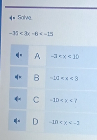 × Solve.
-36<3x-6<-15