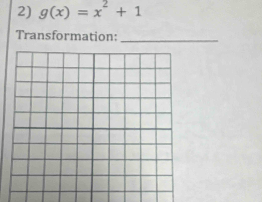 g(x)=x^2+1
Transformation:_