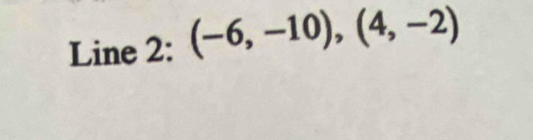 Line 2: (-6,-10),(4,-2)