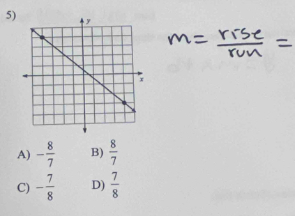 A) - 8/7  B)  8/7 
C) - 7/8  D)  7/8 