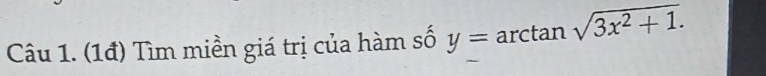 (1đ) Tìm miền giá trị của hàm số y=arctan sqrt(3x^2+1.)