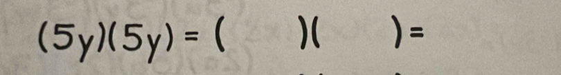 (5y)(5y)=  )( )=