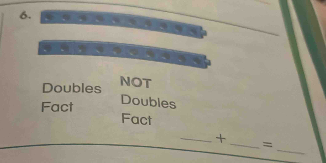 Doubles NOT 
Fact 
Doubles 
Fact 
_ 
_+ 
_=