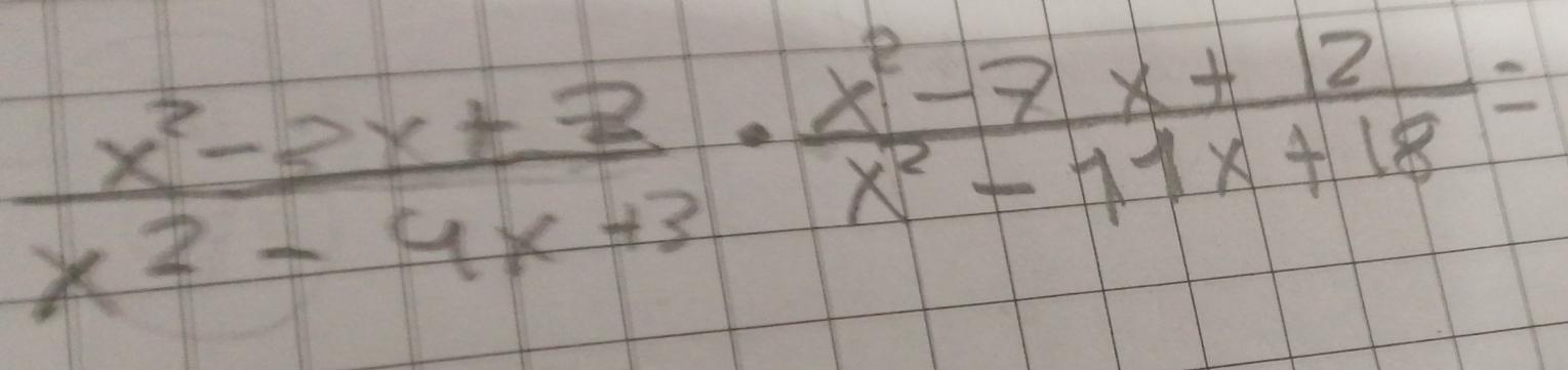  (x^2-3)/x x^2-4x+3·  (x^2-7x+12)/x^2-11x+18 =