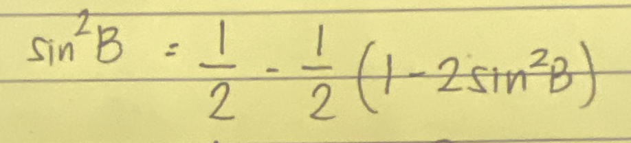 sin^2B= 1/2 - 1/2 (1-2sin^2B)