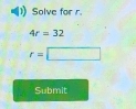 Solve for r
4r=32
r=□
Submit