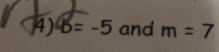 b=-5 and m=7