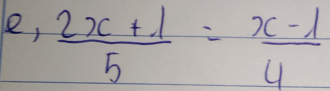 e,  (2x+1)/5 = (x-1)/4 