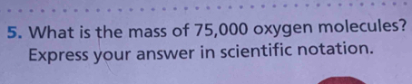 What is the mass of 75,000 oxygen molecules? 
Express your answer in scientific notation.