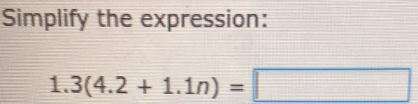 Simplify the expression:
1.3(4.2+1.1n)=□