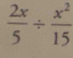  2x/5 /  x^2/15 