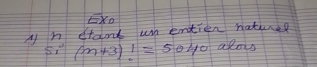 EXD 
An etant un entien natied
S_1 (m+3)!=5040 alous