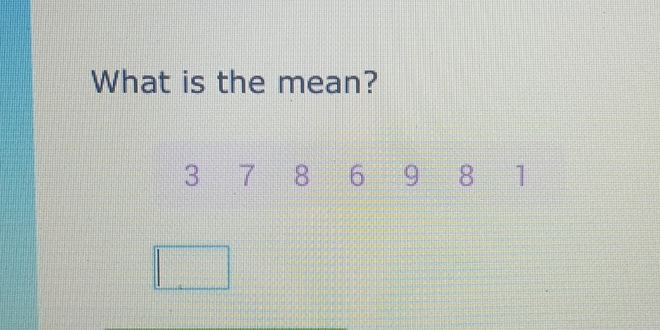 What is the mean?
3 7 8 6 9 8 1