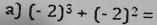 (-2)^3+(-2)^2=