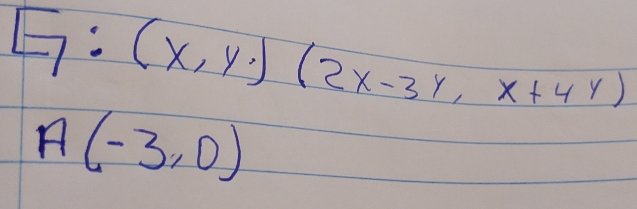 [7:(x,y)(2x-3y,x+4y)
A(-3,0)