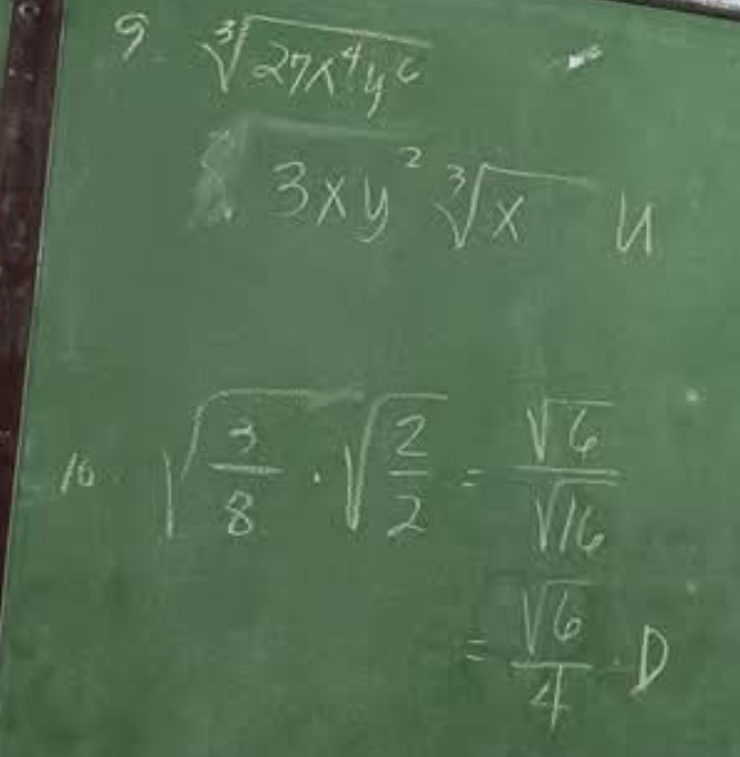 9 sqrt[3](27x^4y^6)
3xy^2sqrt[3](x)y
16. sqrt(frac 3)8· sqrt(frac 2)2= sqrt(6)/sqrt(16) 
= sqrt(6)/4 D