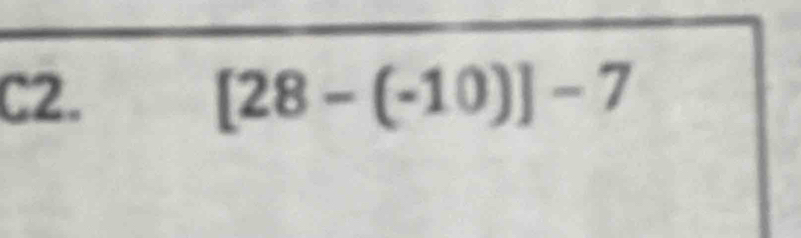 C2. [28-(-10)]-7