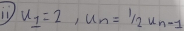 iV u_1=2, u_n=1/2u_n-1