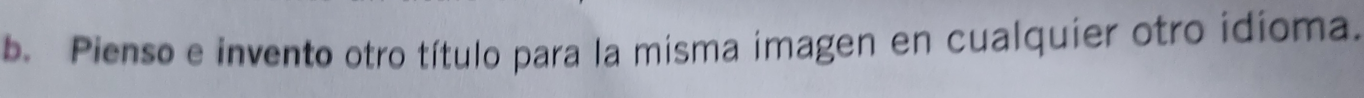 Pienso e invento otro título para la misma imagen en cualquier otro idioma.