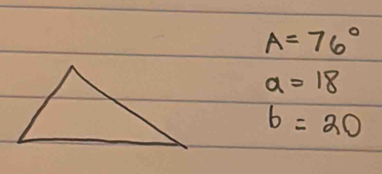 A=76°
a=18
b=20