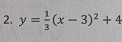 y= 1/3 (x-3)^2+4