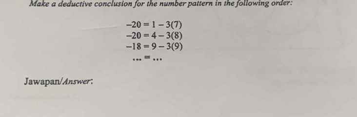 Make a deductive conclusion for the number pattern in the following order:
-20=1-3(7)
-20=4-3(8)
-18=9-3(9)
_ = _ ... 
Jawapan/Answer: