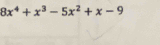 8x^4+x^3-5x^2+x-9