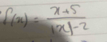 f(x)= (x+5)/|x|-2 