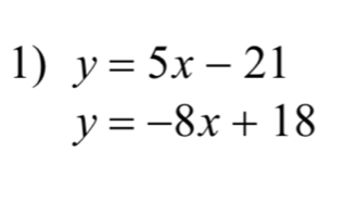 y=5x-21
y=-8x+18