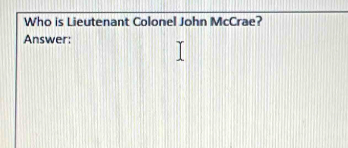 Who is Lieutenant Colonel John McCrae? 
Answer: