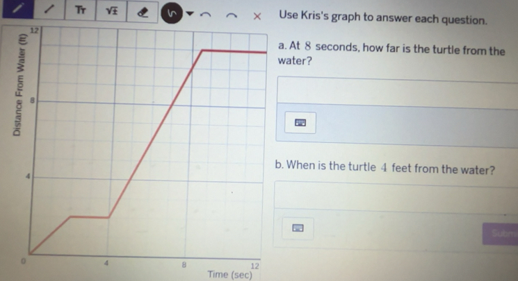 Solved: Tr Use Kris's graph to answer each question. At 8 seconds, how far is the turtle from ...