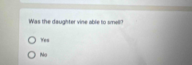 Was the daughter vine able to smell?
Yes
No