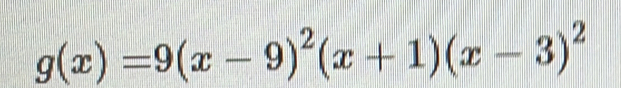 g(x)=9(x-9)^2(x+1)(x-3)^2