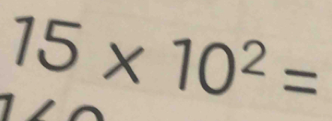 15* 10^2=