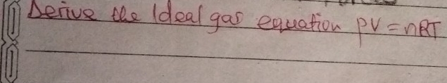 Deive the Ideal gas equation pV=nRT