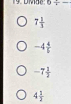 DiMde: 6/ - _
7 1/3 
-4 4/5 
-7 1/2 
4 1/2 