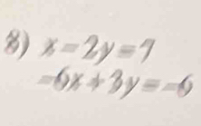 x=2y=7
-6x+3y=-6