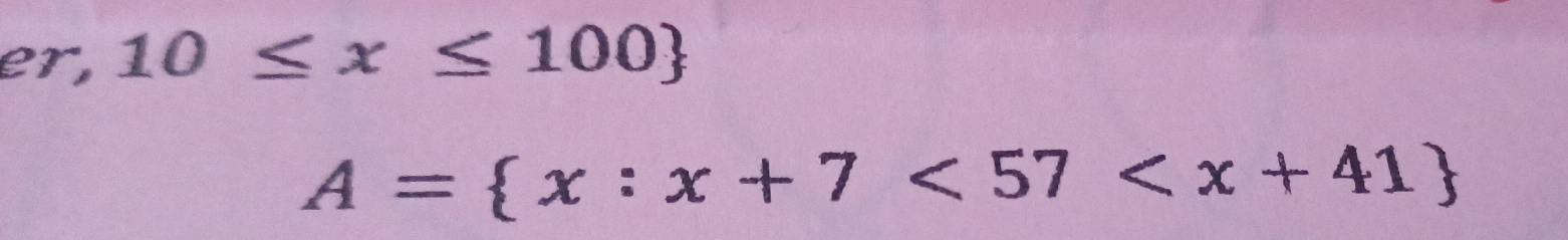 er, 10≤ x≤ 100
A= x:x+7<57<x+41