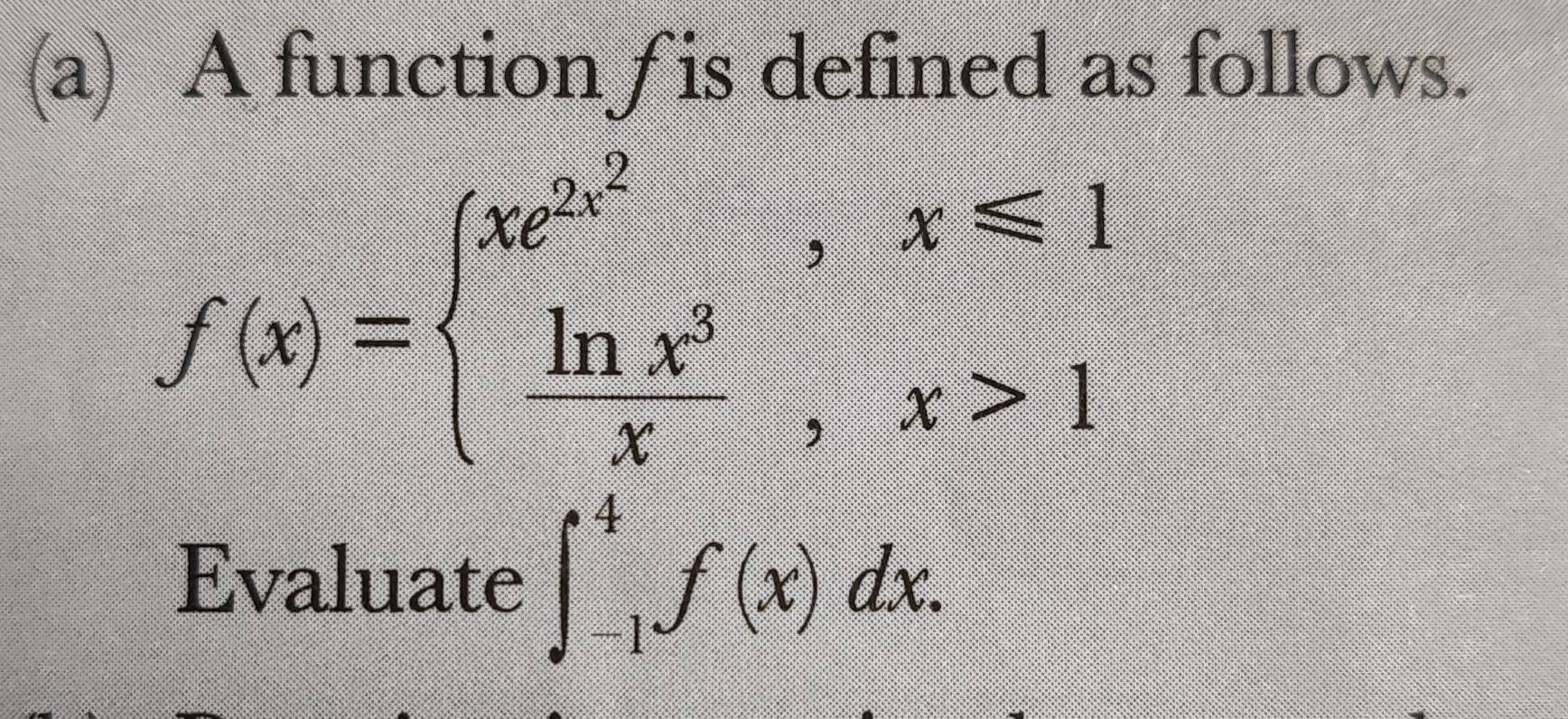 A function f is defined as follows.
f(x)=beginarrayl x^2,x≤slant 1  ln x^2/x ,x>1endarray.
Evaluate ∈t _(-1)^4f(x)dx.