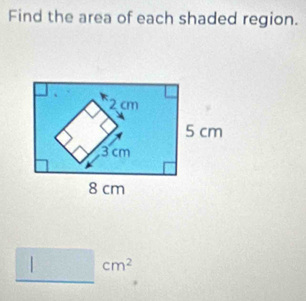 Find the area of each shaded region. 
□ cm^2