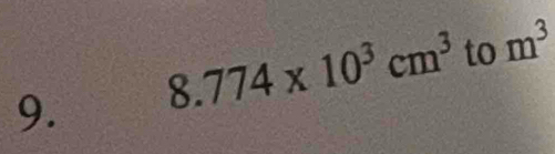 8.774* 10^3cm^3 to m^3