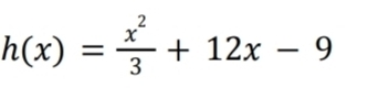 h(x)= x^2/3 +12x-9