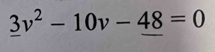 _ 3v^2-10v-_ 48=0