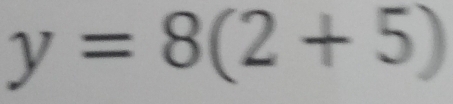 y=8(2+5)