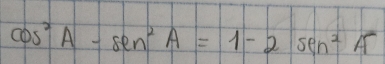 cos^2A-sec^2A=1-2sec^2A