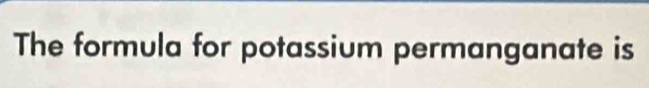 The formula for potassium permanganate is