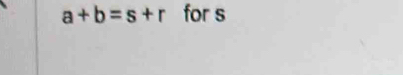 a+b=s+r for s