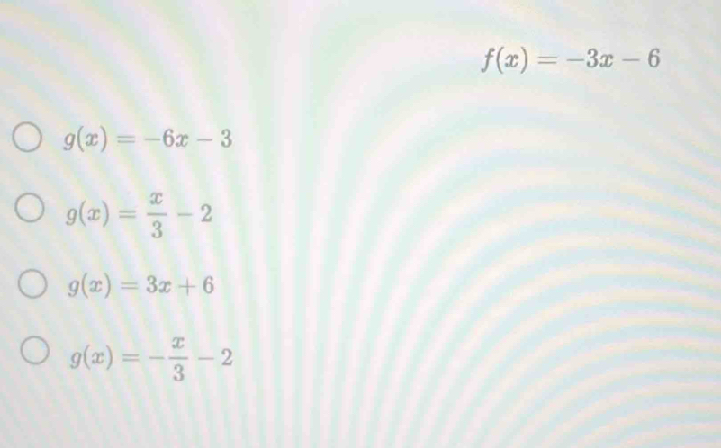 f(x)=-3x-6
g(x)=-6x-3
g(x)= x/3 -2
g(x)=3x+6
g(x)=- x/3 -2