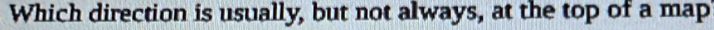 Which direction is usually, but not always, at the top of a map