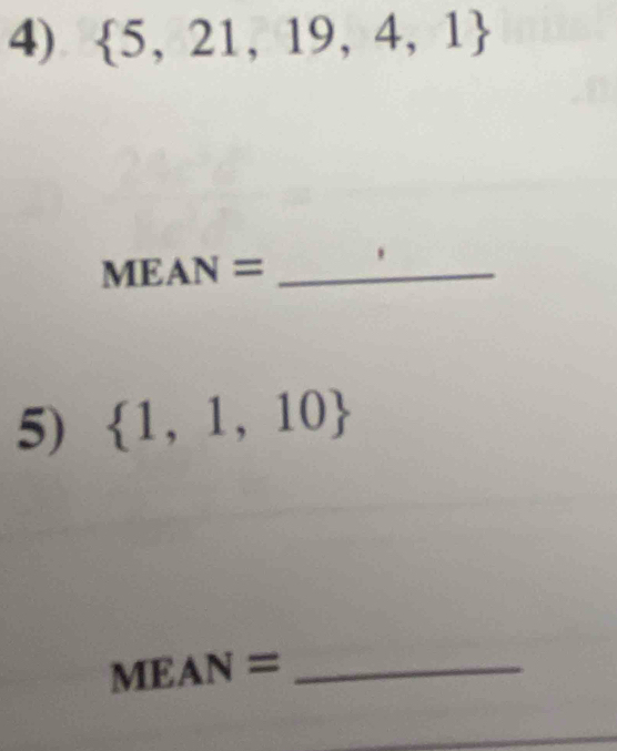  5,21,19,4,1
MEA N =_ 
5)  1,1,10
MEAN =_